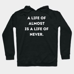 A life of almost is a life of never Hoodie